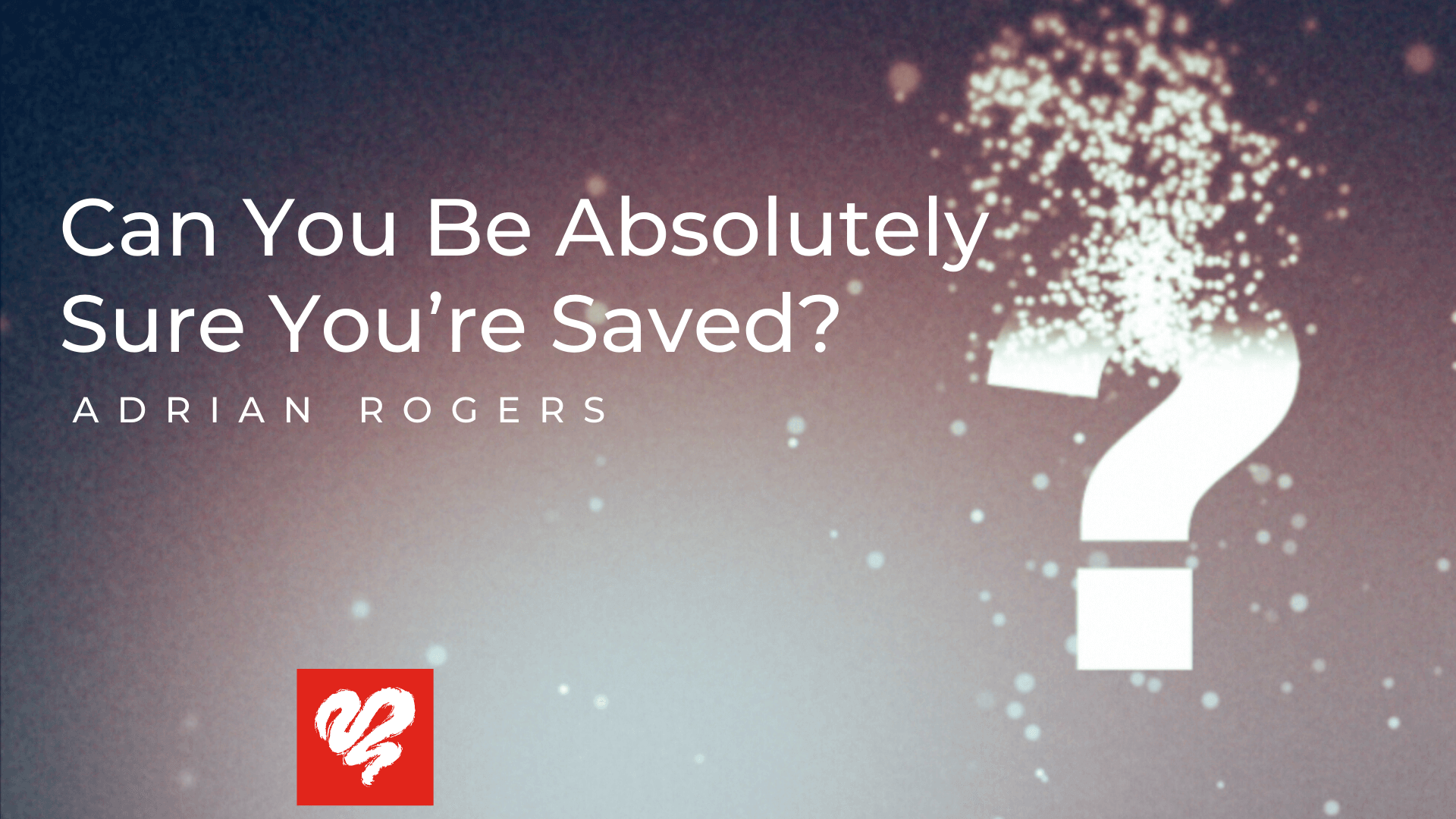 Can you be absolutely sure you're saved?