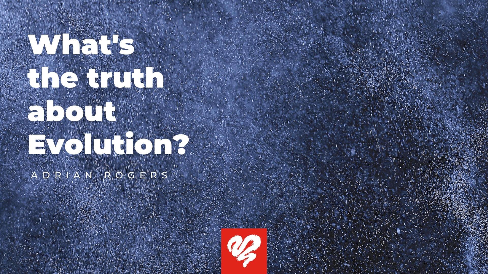 What is the truth about evolution?