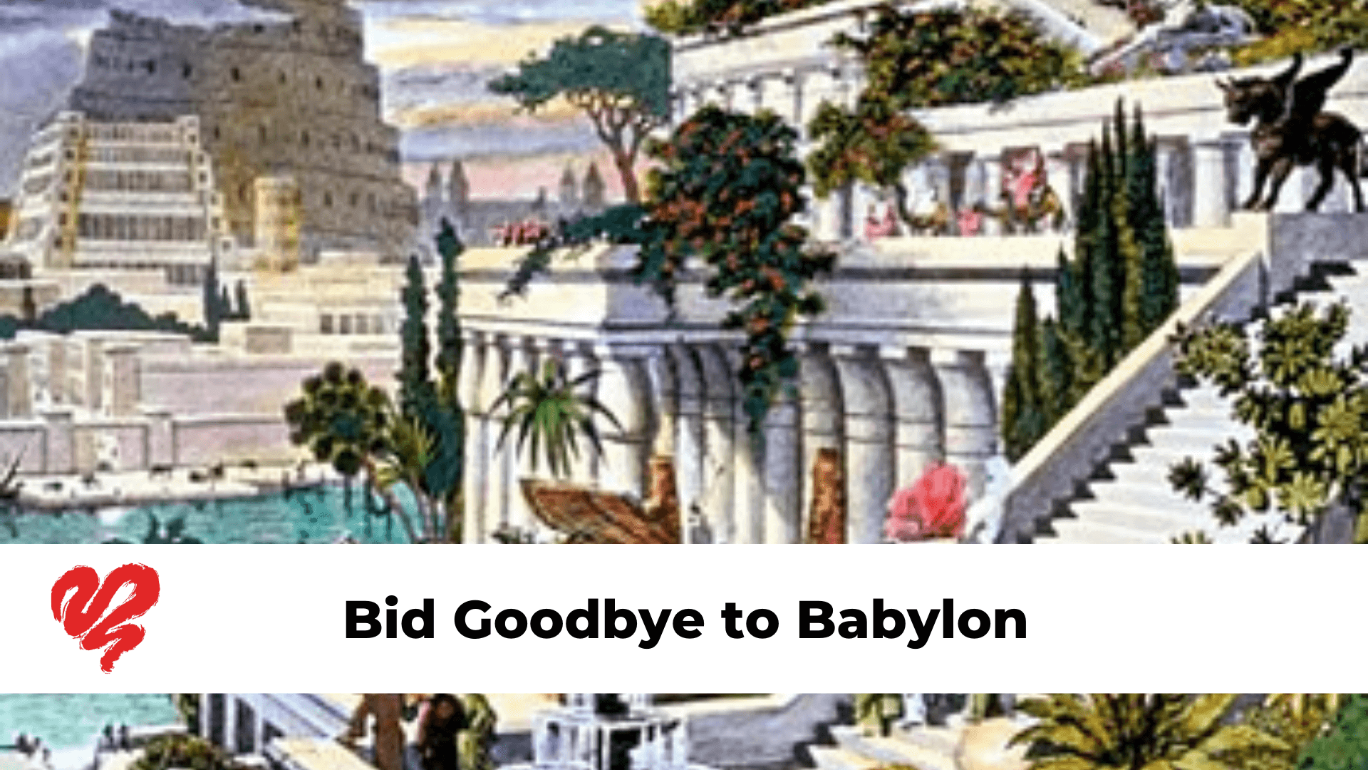 Bid Goodbye to Babylon