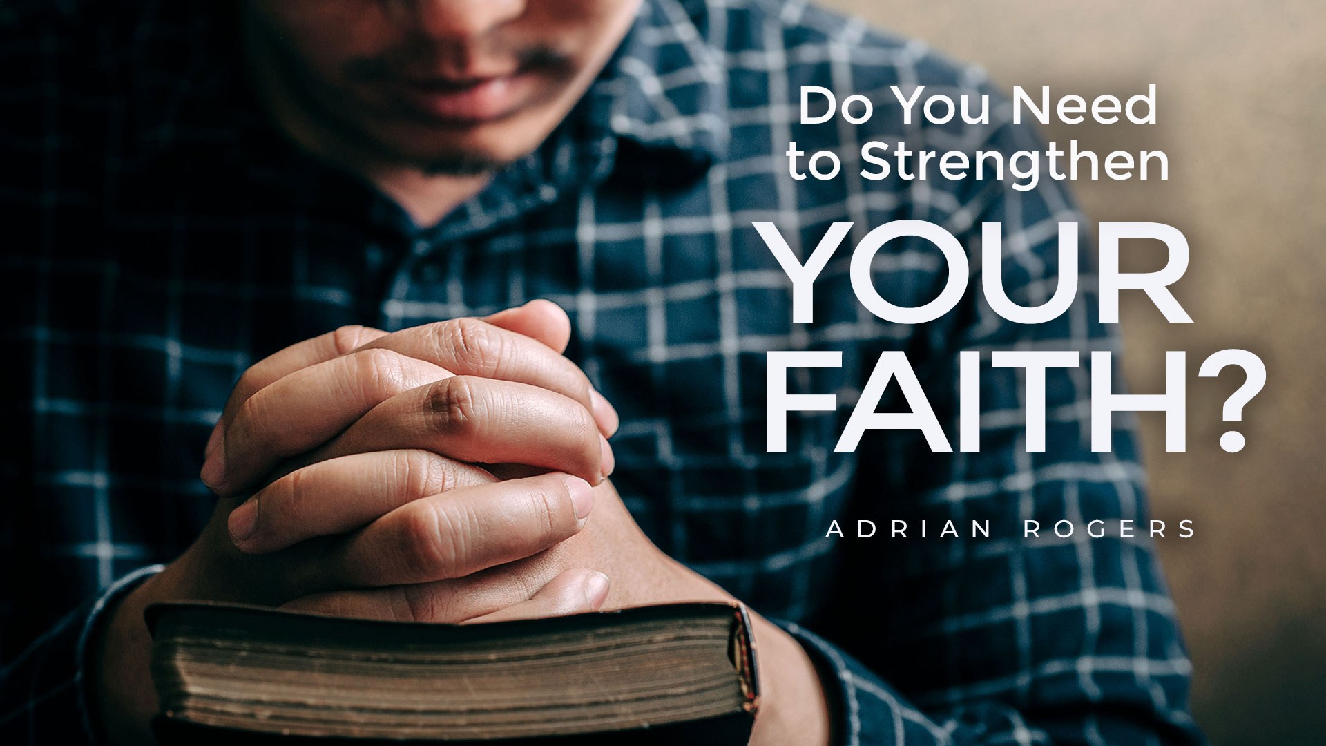 Do You Need to Strengthen Your Faith 1920x1080