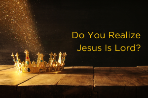 Do You Realize Jesus is Lord 300x200