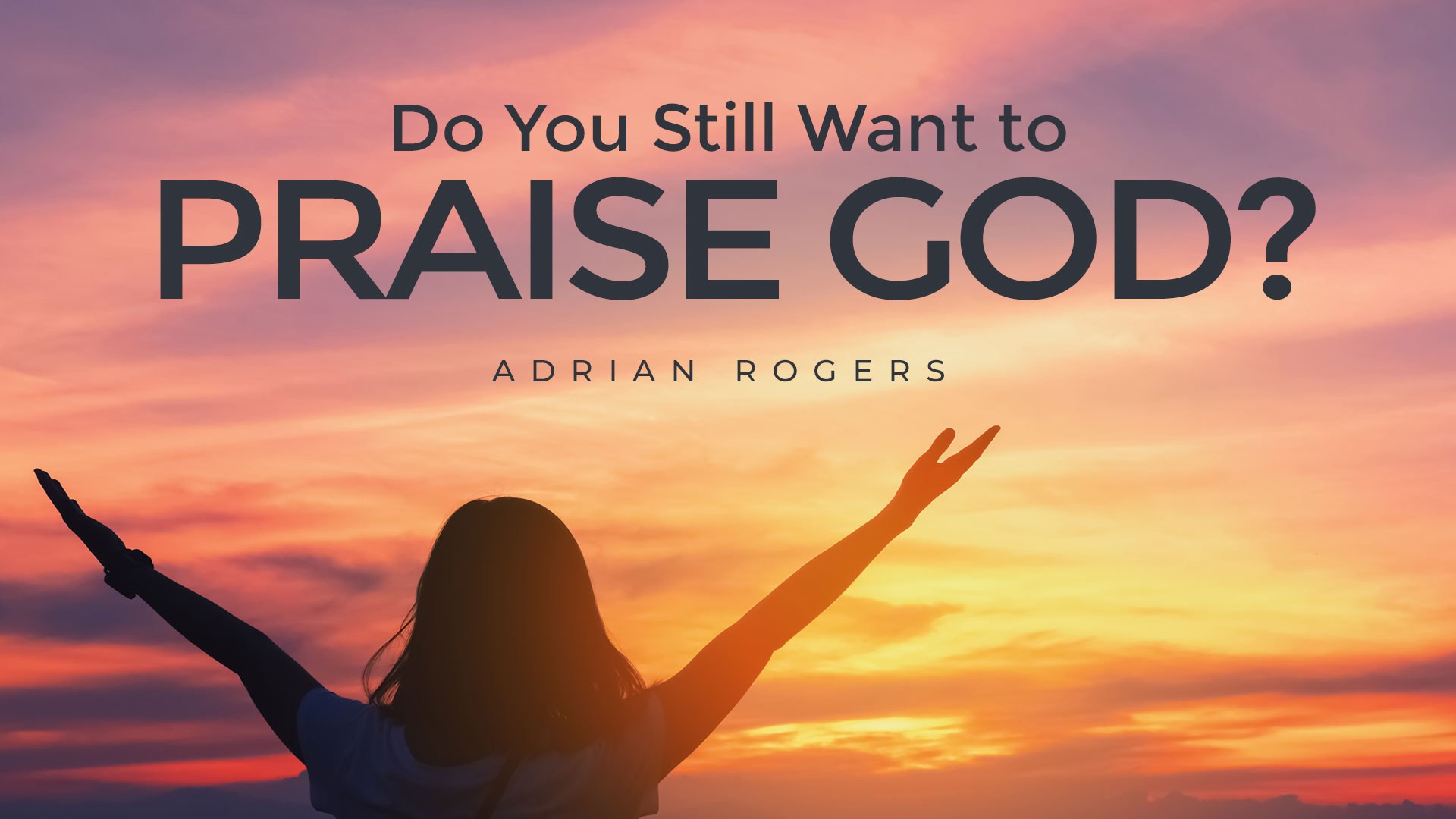 Do You Still Want to Praise God? | Love Worth Finding Ministries