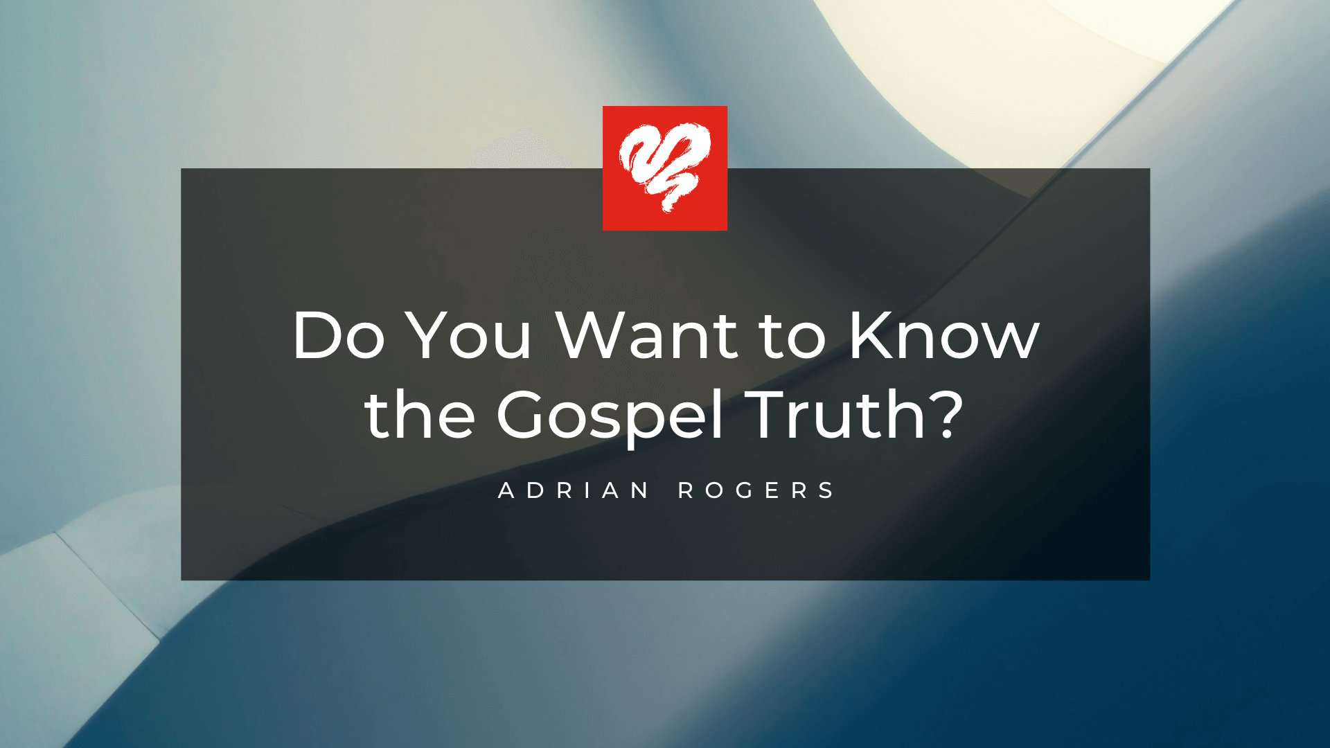 Do You Want to Know the Gospel Truth Article