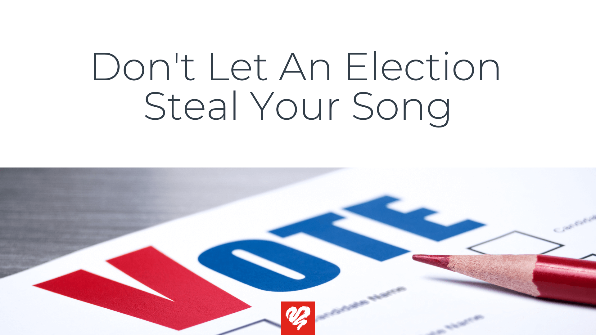 Dont Let An Election Steal Your Song Article