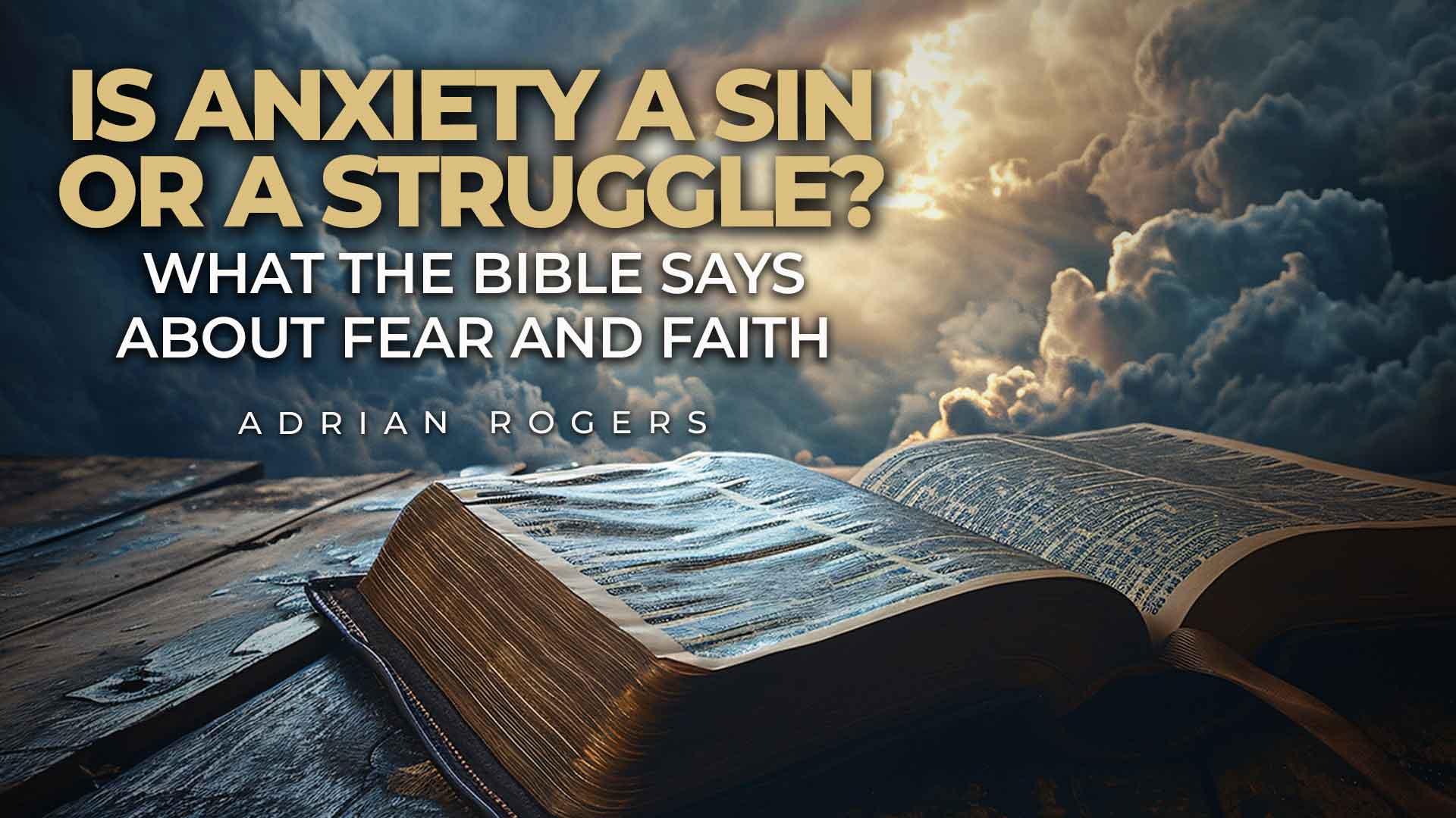 Featured Image Understanding Anxiety From a Biblical Perspective Article Love Worth Finding Ministries Adrian Rogers