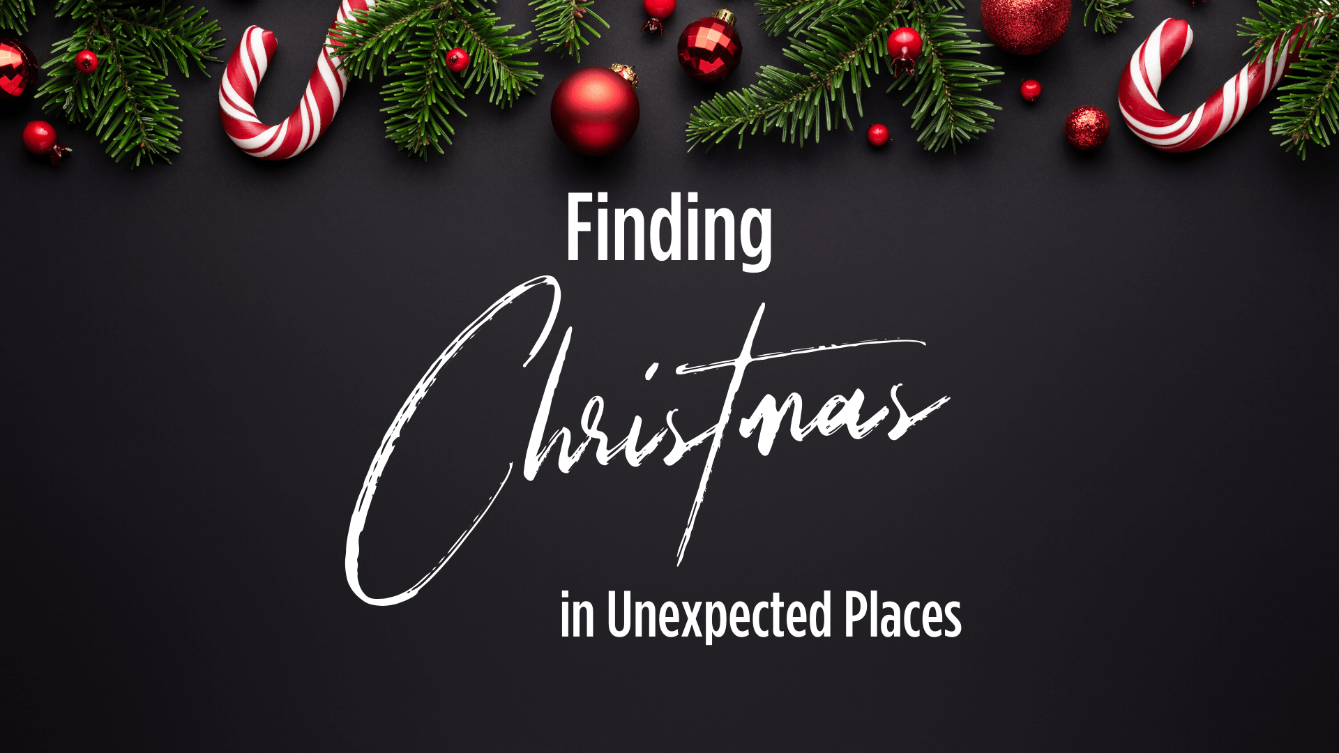 Finding Christmas in Unexpected Places