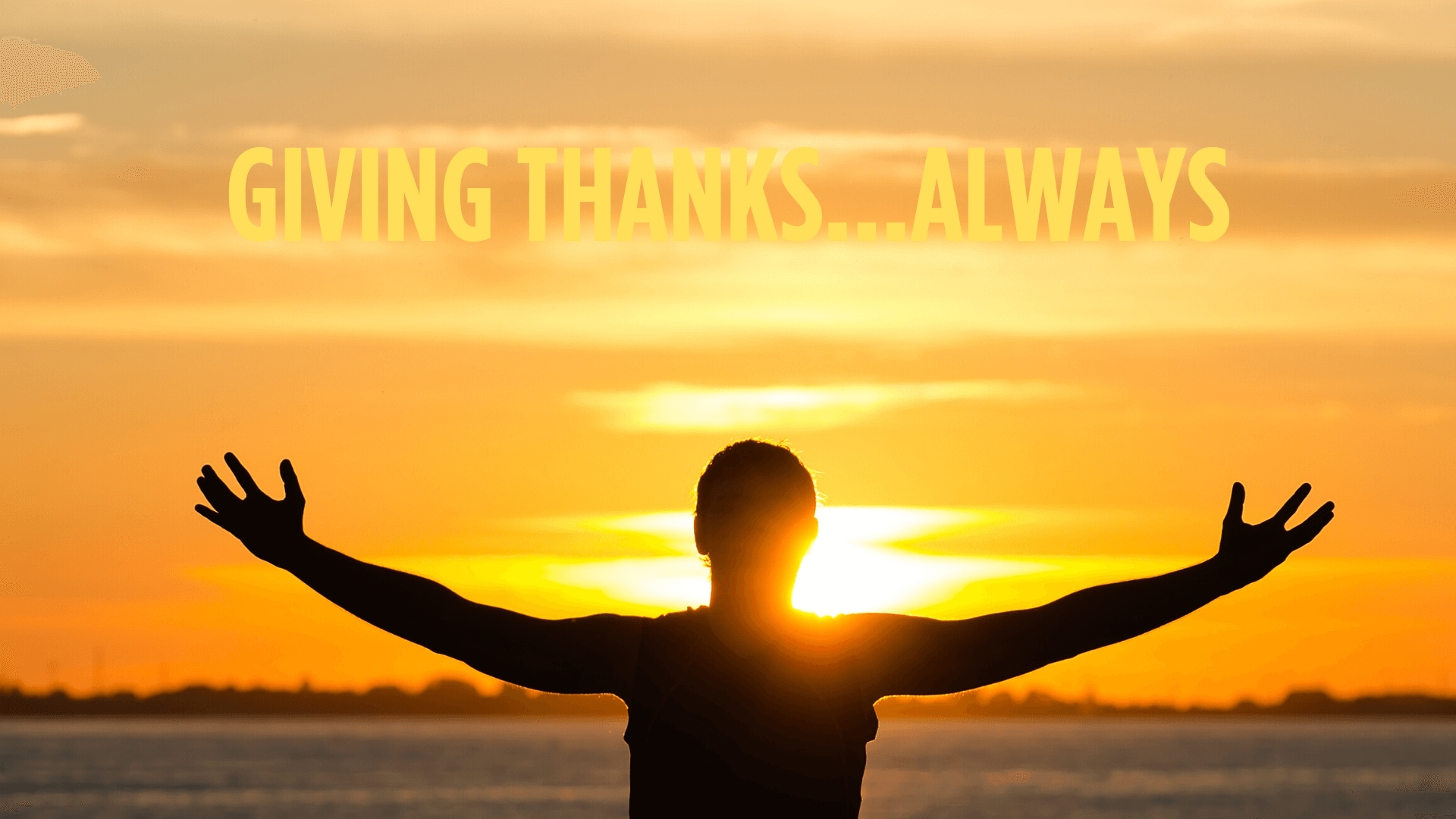 GIVING THANKS ALWAYS