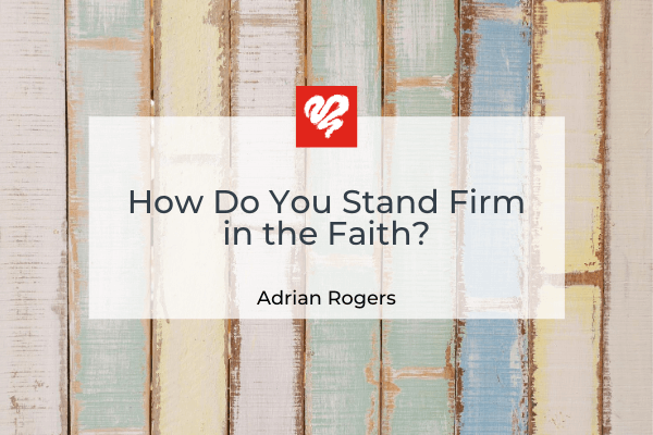 How Do You Stand Firm in the Faith Article 091320 1