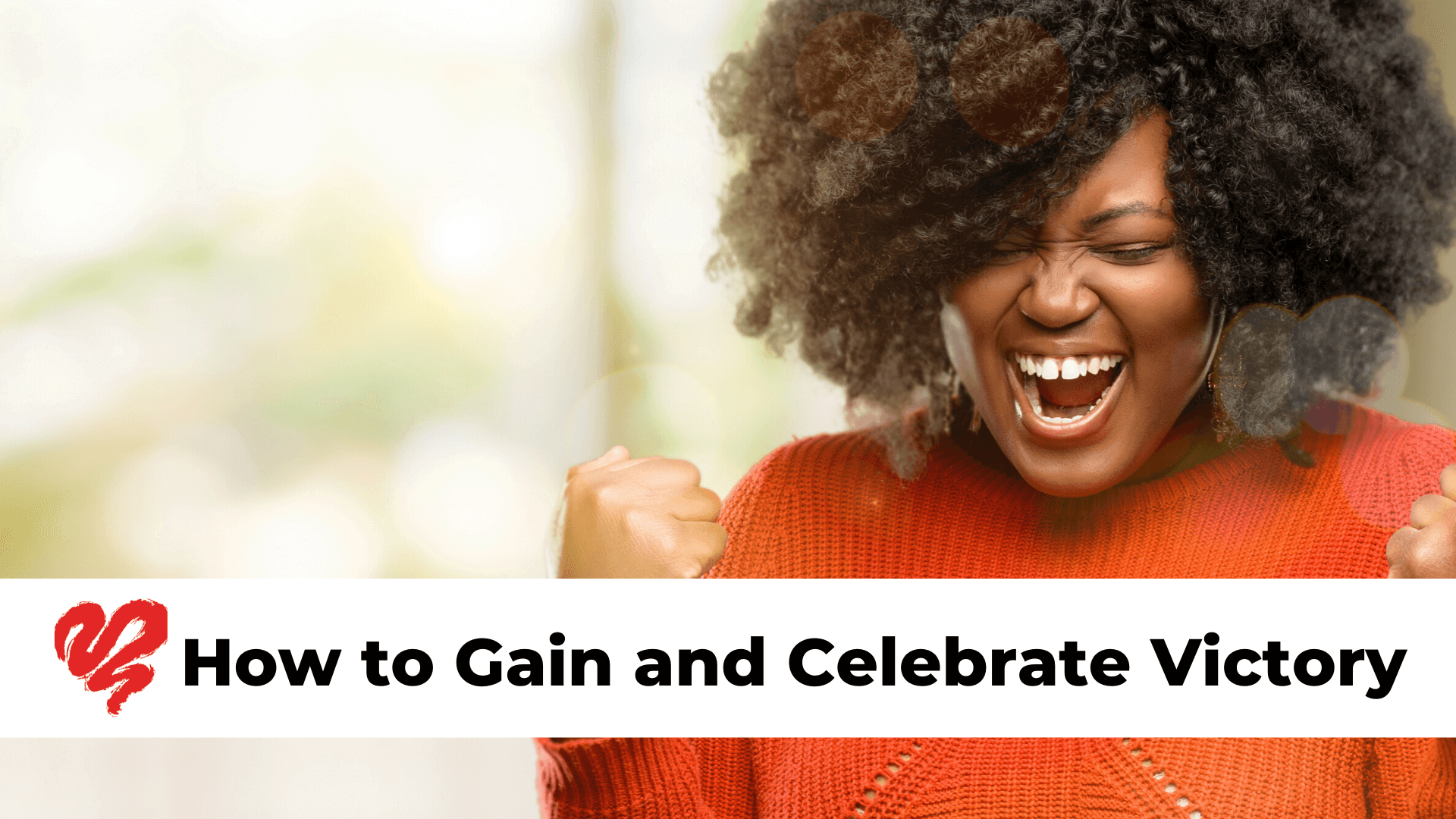 How to Gain and Celebrate Victory