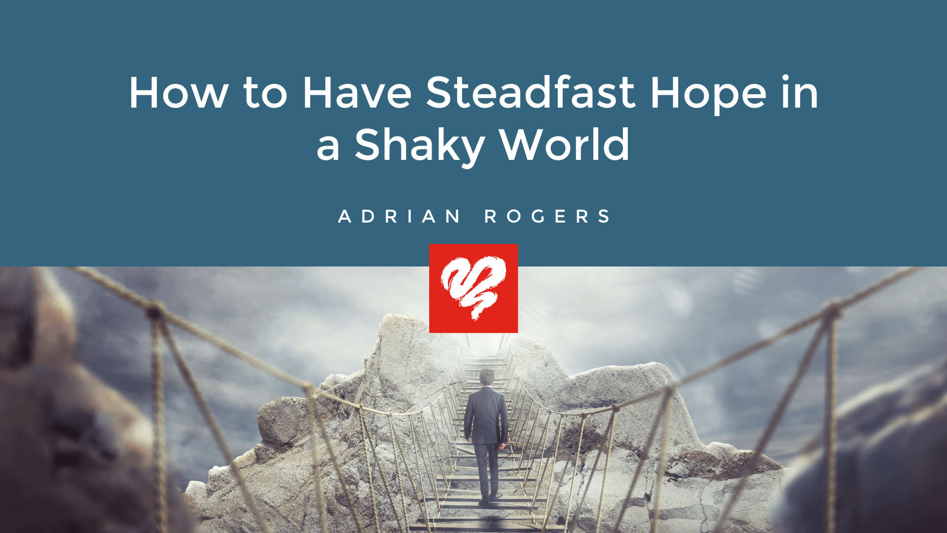 How to Have Steadfast Hope in a Shaky World 1920x1080