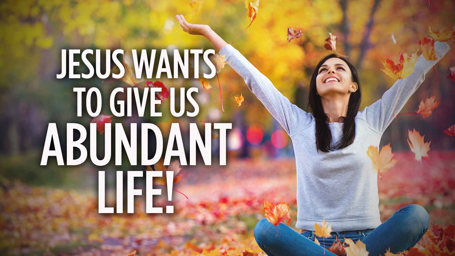 Jesus Wants Give Us Abundant Life 1920x1080