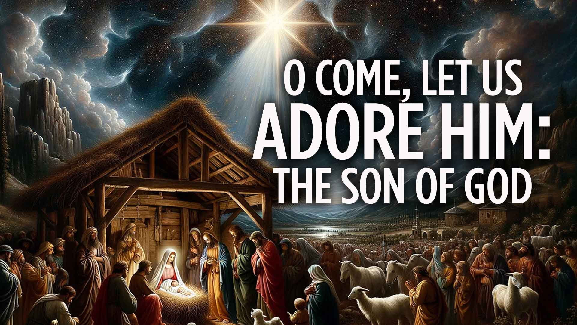 Truism Come Let Us Adore Him the Son Of God Dec2023 1920x1080