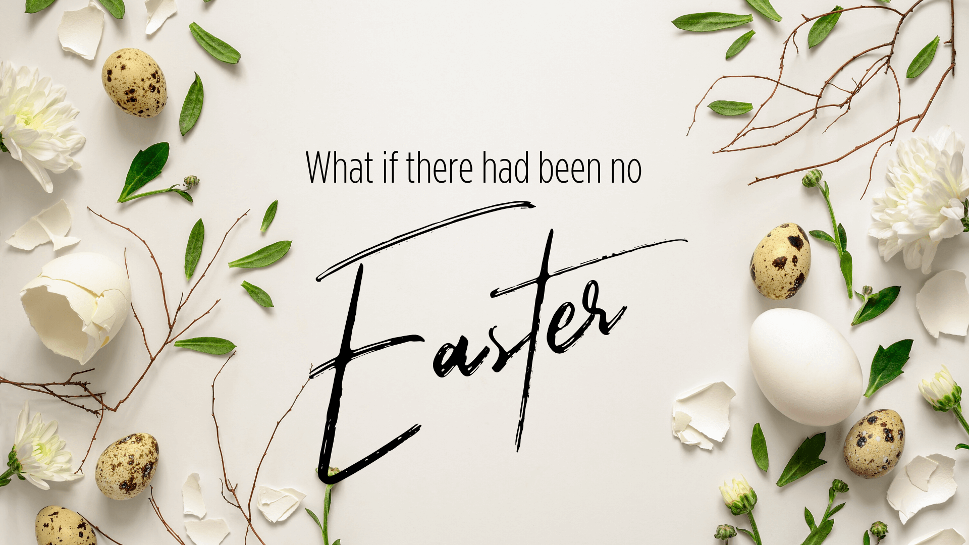 What if there had been no Easter