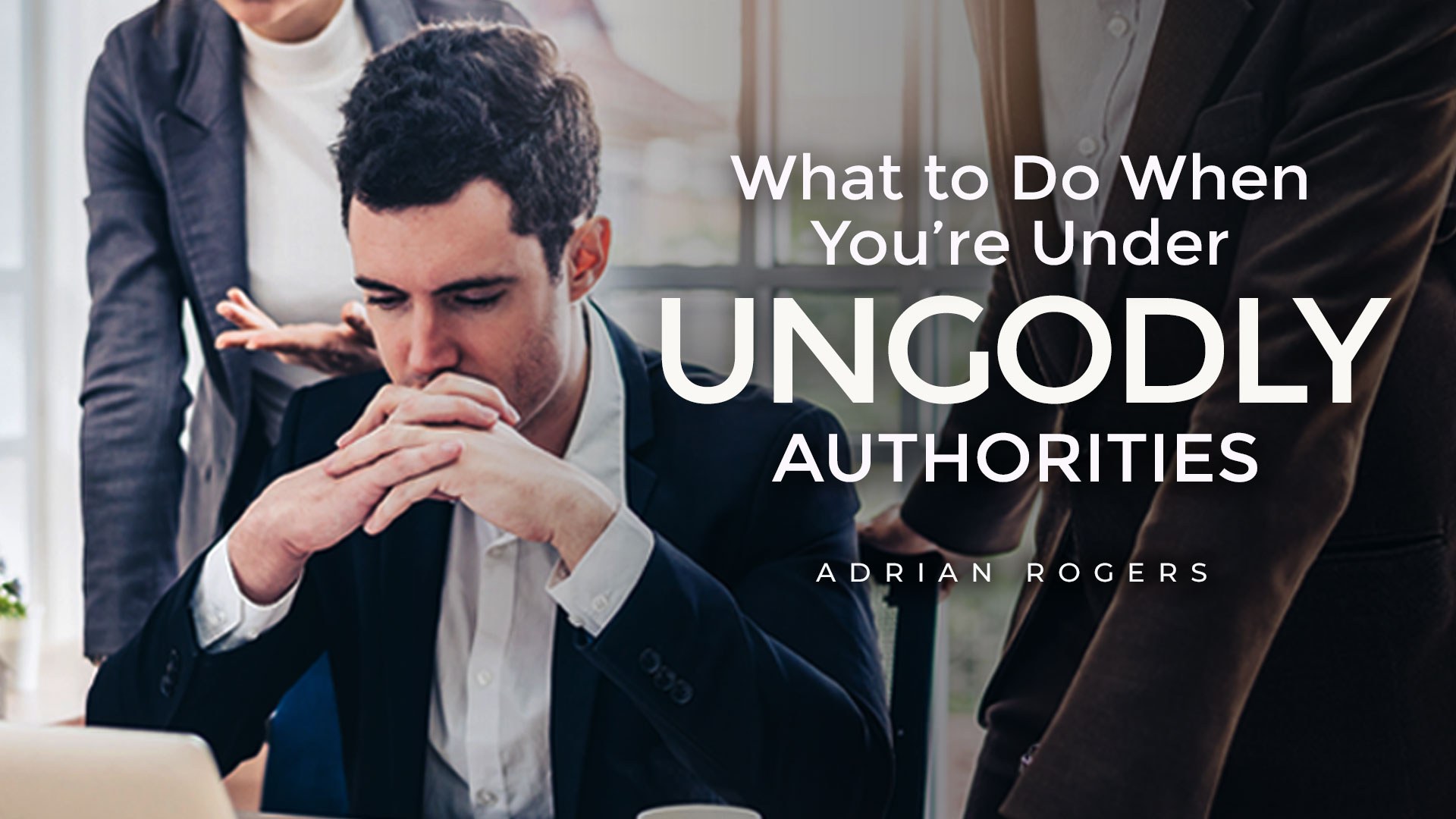 What to do Under Ungodly Authorities 1920x1080
