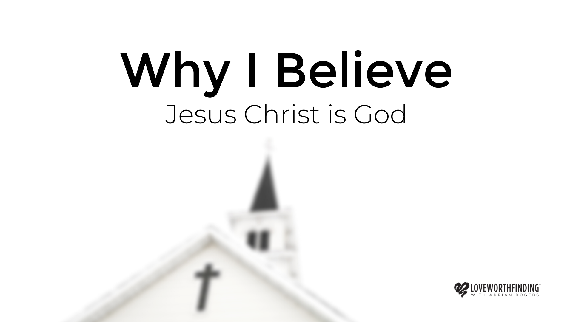 Why I Believe Jesus Christ is God