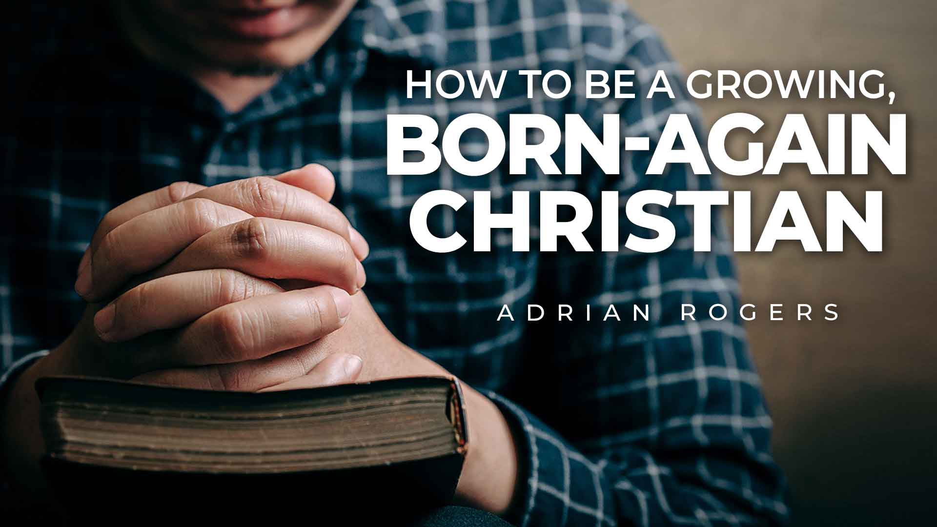 How to Be a Growing Born-Again Christian 1920x1080