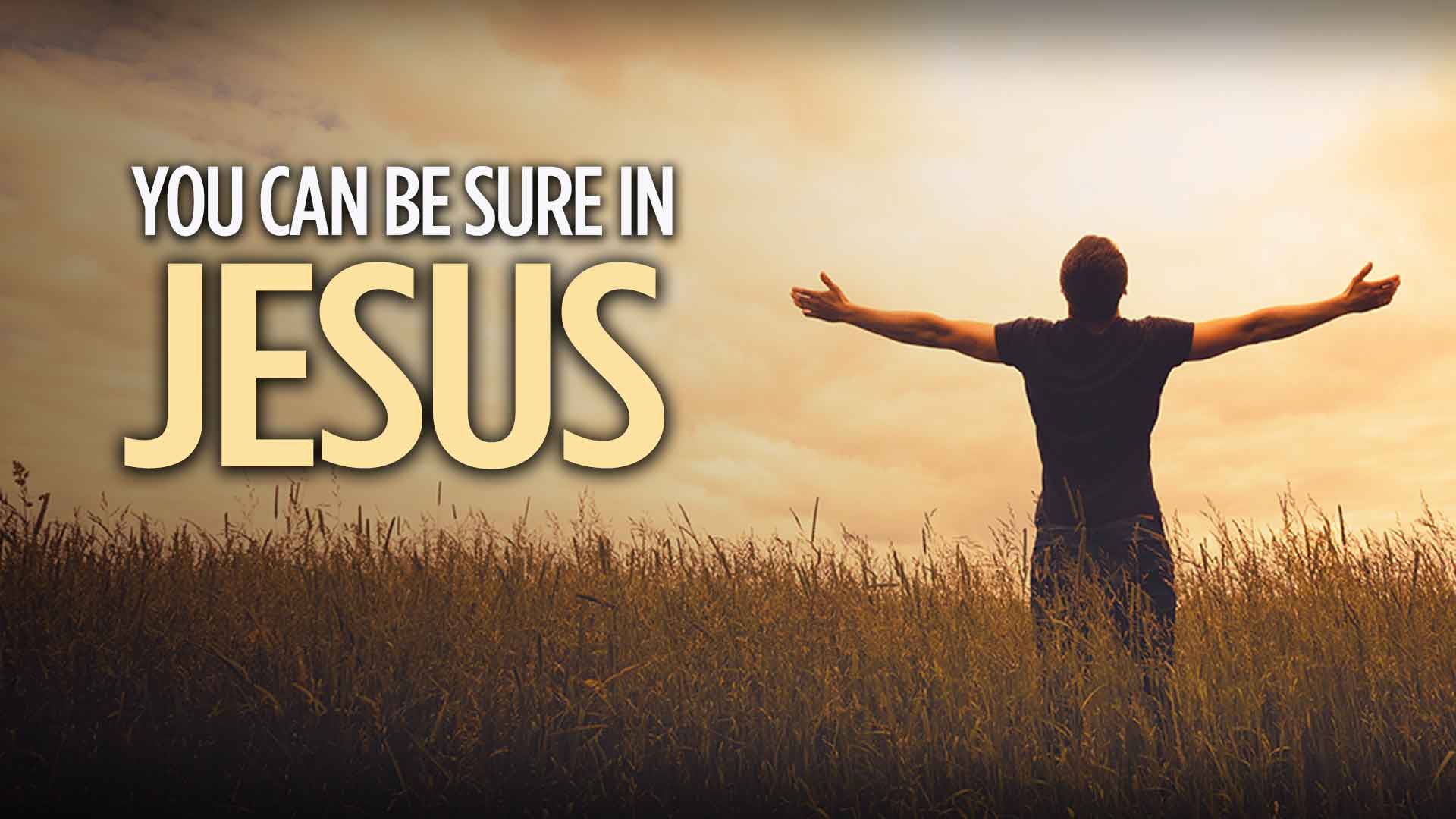 You Can Be Sure in Jesus 1920x1080