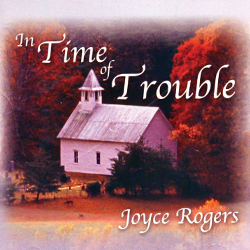 In Time of Trouble Music CD by Joyce Rogers